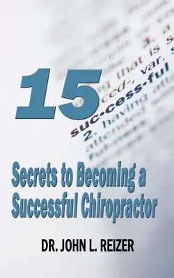 15 titok a sikeres kiropraktőrré váláshoz - 15 Secrets to Becoming a Successful Chiropractor