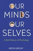 A mi elménk, mi magunk: A pszichológia rövid története - Our Minds, Our Selves: A Brief History of Psychology