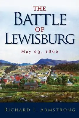 A Lewisburgi csata: 1862. május 23. - The Battle of Lewisburg: May 23, 1862