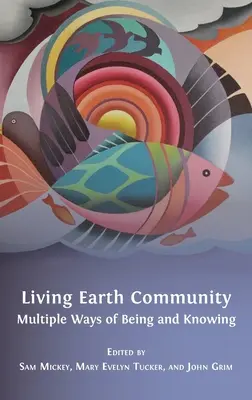 Élő Föld Közösség: A létezés és a tudás többféle módja - Living Earth Community: Multiple Ways of Being and Knowing