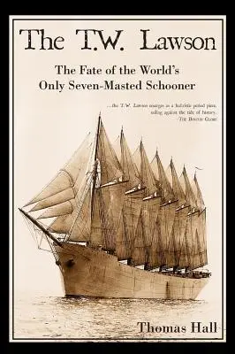 A T.W. Lawson: A világ egyetlen hétárbocos szkúnerének sorsa - The T.W. Lawson: The Fate of the World's Only Seven-Masted Schooner