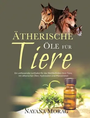 therische le fr Tiere: Ein umfassender Leitfaden für das Wohlbefinden Ihrer Tiere mit ätherischen len, Hydrolaten und Pflanzeno& - therische le fr Tiere: Ein umfassender Leitfaden für das Wohlbefinden Ihrer Tiere mit ätherischen len, Hydrolaten und Pflanzeno&