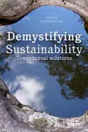 A fenntarthatóság demisztifikálása: A valódi megoldások felé - Demystifying Sustainability: Towards Real Solutions