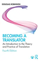 Fordítóvá válás: Bevezetés a fordítás elméletébe és gyakorlatába - Becoming a Translator: An Introduction to the Theory and Practice of Translation