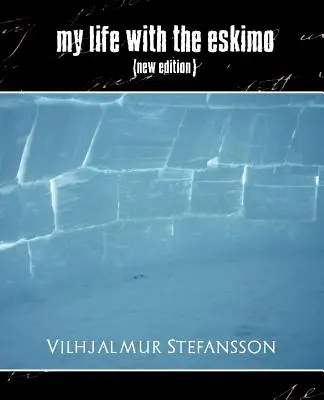 Életem az eszkimókkal (Új kiadás) - My Life with the Eskimo (New Edition)