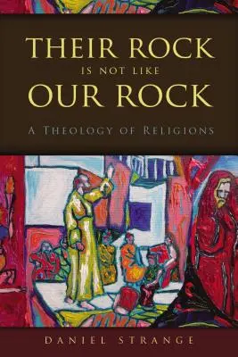 Az ő sziklájuk nem olyan, mint a mi sziklánk: A vallások teológiája - Their Rock Is Not Like Our Rock: A Theology of Religions