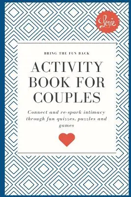 Activity Book for Couples: Bring the fun back. Kapcsolódjon össze és ébressze fel újra az intimitást szórakoztató kvízek, rejtvények és játékok segítségével - Activity Book for Couples: Bring the fun back. Connect and re-spark intimacy through fun quizzes, puzzles and games