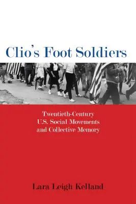 Clio gyalogosai: Huszadik századi amerikai társadalmi mozgalmak és a kollektív emlékezet - Clio's Foot Soldiers: Twentieth-Century U.S. Social Movements and Collective Memory