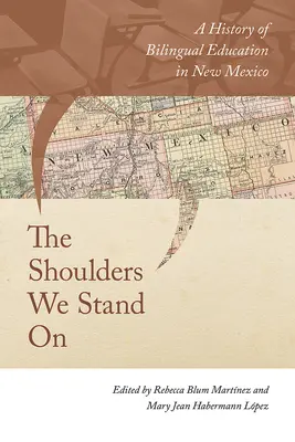 A vállak, amelyeken állunk: A kétnyelvű oktatás története Új-Mexikóban - The Shoulders We Stand on: A History of Bilingual Education in New Mexico