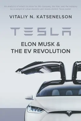 Tesla, Elon Musk és az EV forradalom: A vállalat, az ember és az iparág mélyreható elemzése egy értékbefektető és ne - Tesla, Elon Musk, and the EV Revolution: An in-depth analysis of what's in store for the company, the man, and the industry by a value investor and ne