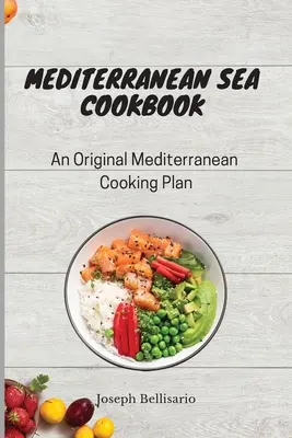 Földközi-tengeri szakácskönyv: Eredeti mediterrán főzési terv - Mediterranean Sea Cookbook: An Original Mediterranean Cooking Plan