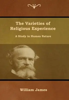 A vallási tapasztalat változatai: A Study in Human Nature - The Varieties of Religious Experience: A Study in Human Nature