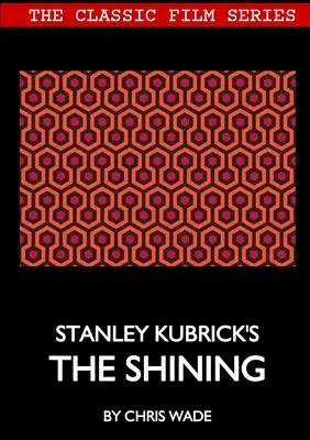 Klasszikus filmsorozat: Stanley Kubrick: A ragyogás - Classic Film Series: Stanley Kubrick's The Shining