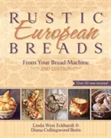 Rusztikus európai kenyerek a kenyérsütőgépről - Rustic European Breads from Your Bread Machine