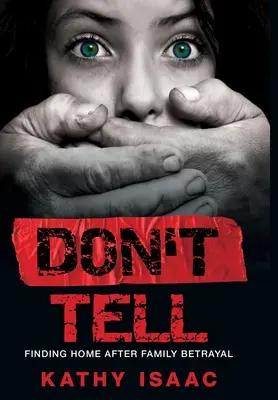 Don't Tell: Finding Home after Family Betrayal (Ne mondd el: otthonra találni egy családi árulás után) - Don't Tell: Finding Home after Family Betrayal