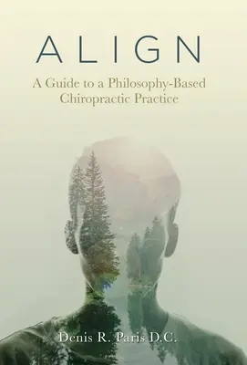 A L I G N: Útmutató a filozófián alapuló kiropraktikai gyakorlathoz - A L I G N: A Guide to a Philosophy-Based Chiropractic Practice