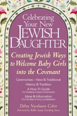 Az új zsidó lányod ünneplése: Zsidó módok megalkotása a kislányok szövetségbe való beköszöntésére - Celebrating Your New Jewish Daughter: Creating Jewish Ways to Welcome Baby Girls Into the Covenant