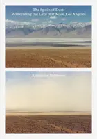 A por zsákmánya: A Los Angeles-i tó újbóli feltalálása - The Spoils of Dust: Reinventing the Lake That Made Los Angeles