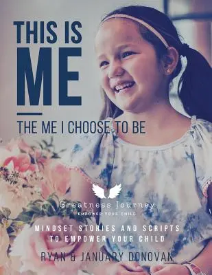 Ez vagyok én, az az én, akivé válni akarok: Szemléletformáló történetek és szkriptek a gyermeked megerősítéséhez - This Is Me, The Me I Choose To Be: Mindset Stories and Scripts to Empower your Child