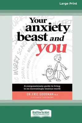 A szorongó fenevad és te: Együttérző útmutató az egyre szorongóbb világban való élethez (16pt Large Print Edition) - Your Anxiety Beast and You: A Compassionate Guide to Living in an Increasingly Anxious World (16pt Large Print Edition)