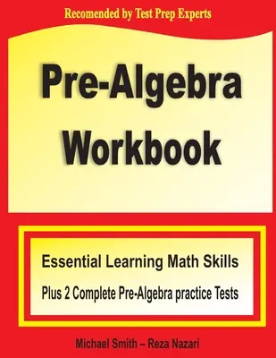 Pre-Algebra Workbook: Essential Learning Math Skills Plus Two Pre-Algebra Practice Tests: Essential Learning Math Skills Plus Two Pre-Algebra Practice Tests - Pre-Algebra Workbook: Essential Learning Math Skills Plus Two Pre-Algebra Practice Tests