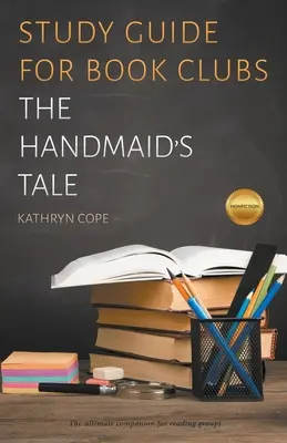 Tanulmányi útmutató könyvklubok számára: A szolgálólány meséje - Study Guide for Book Clubs: The Handmaid's Tale