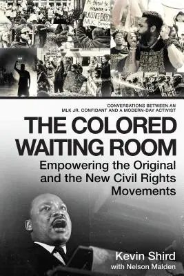 A színes váróterem: Az eredeti és az új polgárjogi mozgalmak felhatalmazása; Beszélgetések egy Mlk Jr. bizalmasa és egy modern-da - The Colored Waiting Room: Empowering the Original and the New Civil Rights Movements; Conversations Between an Mlk Jr. Confidant and a Modern-Da