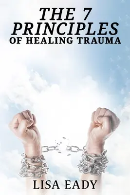 A trauma gyógyításának 7 alapelve - 7 Principles of Healing Trauma