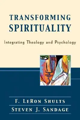 A spiritualitás átalakítása: A teológia és a pszichológia integrálása - Transforming Spirituality: Integrating Theology and Psychology