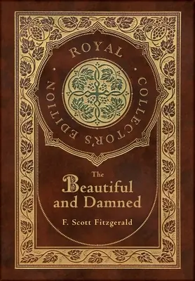 The Beautiful and Damned (Royal Collector's Edition) (tokkal-lenyomattal ellátott kemény kötés, védőborítóval) - The Beautiful and Damned (Royal Collector's Edition) (Case Laminate Hardcover with Jacket)