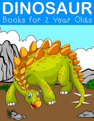 Dinoszauruszos könyvek 2 éveseknek: Fantasztikus dinoszauruszos kifestőkönyvek 2-5 éves korú gyerekeknek - Dinosaur Books for 2 Year Olds: Fantastic Dinosaur Colouring Books for Children Ages 2-5 Years Olds