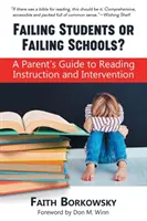 Kudarcot valló diákok vagy kudarcot valló iskolák?: Szülői útmutató az olvasásoktatáshoz és a beavatkozáshoz - Failing Students or Failing Schools?: A Parent's Guide to Reading Instruction and Intervention