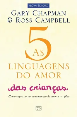 As 5 linguagens do amor das crianas: Como expressar um compromisso de amor a seu filho