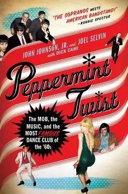 Peppermint Twist: A maffia, a zene és a 60-as évek leghíresebb táncklubja - Peppermint Twist: The Mob, the Music, and the Most Famous Dance Club of the '60s