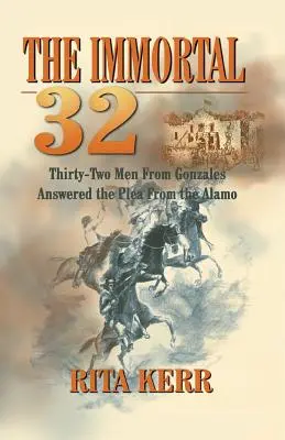 A halhatatlan 32: Harminckét gonzales-i férfi válaszolt az alamói könyörgésre - The Immortal 32: Thirty-Two Men From Gonzales Answered the Plea From the Alamo