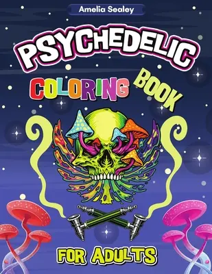 Pszichedelikus színezőkönyv felnőtteknek: Trippy felnőtt színezőkönyv stresszoldásra és relaxációra, pszichedelikus felnőtt színezőkönyvek - Psychedelic Coloring Book for Adults: Trippy Adult Coloring Book for Stress Relief and Relaxation, Psychedelic Adult Coloring Books