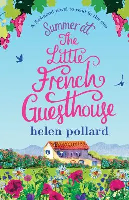 Nyár a Kis Francia Vendégházban: A Feel Good Regény olvasni a napon - Summer at the Little French Guesthouse: A Feel Good Novel to Read in the Sun