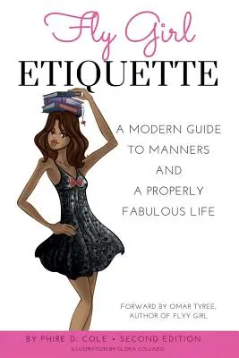 Fly Girl etikett: Modern útmutató az illemhez és a megfelelően mesés élethez - Fly Girl Etiquette: A Modern Guide To Manners and A Properly Fabulous Life