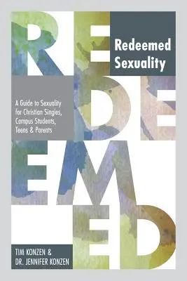 Megváltott szexualitás: Útmutató a szexualitáshoz keresztény szingliknek, egyetemi hallgatóknak, tizenéveseknek és szülőknek - Redeemed Sexuality: A Guide to Sexuality for Christian Singles, Campus Students, Teens, and Parents