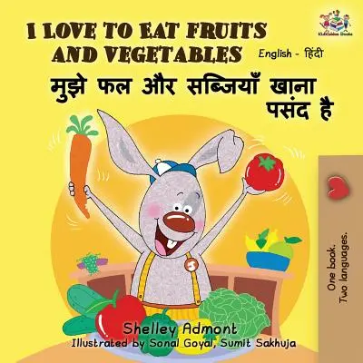 Szeretek gyümölcsöt és zöldséget enni: Angol-hindi kétnyelvű kiadás - I Love to Eat Fruits and Vegetables: English Hindi Bilingual Edition