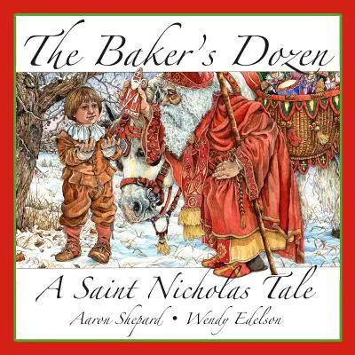 A pék tucatja: A Saint Nicholas Tale, with Bonus Cookie Recipe and Pattern for St. Nicholas Christmas Cookies (15th Anniversary Editi) - The Baker's Dozen: A Saint Nicholas Tale, with Bonus Cookie Recipe and Pattern for St. Nicholas Christmas Cookies (15th Anniversary Editi