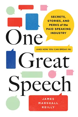 Egy nagyszerű beszéd: A fizetett beszédipar titkai, történetei és előnyei (és hogyan törhetsz be) - One Great Speech: Secrets, Stories, and Perks of the Paid Speaking Industry (and How You Can Break In)