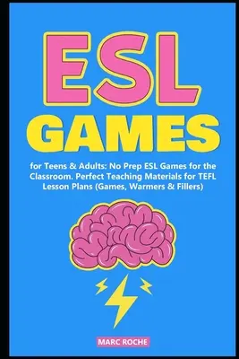 ESL játékok tinédzsereknek és felnőtteknek: No Prep ESL Games for the Classroom. Tökéletes tananyagok a TEFL óratervekhez - ESL Games for Teens & Adults: No Prep ESL Games for the Classroom. Perfect Teaching Materials for TEFL Lesson Plans