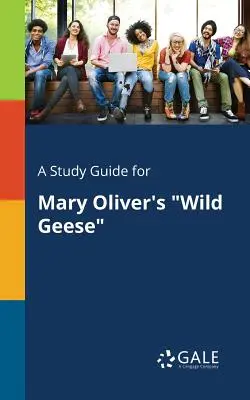 Tanulmányi útmutató Mary Oliver Vadludak című művéhez - A Study Guide for Mary Oliver's Wild Geese