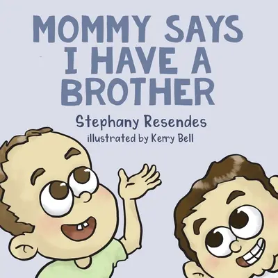 Mommy Says I Have a Brother