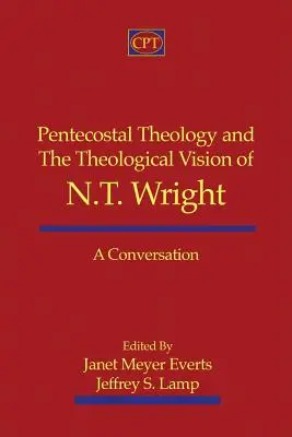 Pünkösdi teológia és N.T. Wright teológiai látásmódja: Wright Wright: Beszélgetés - Pentecostal Theology and the Theological Vision of N.T. Wright: A Conversation