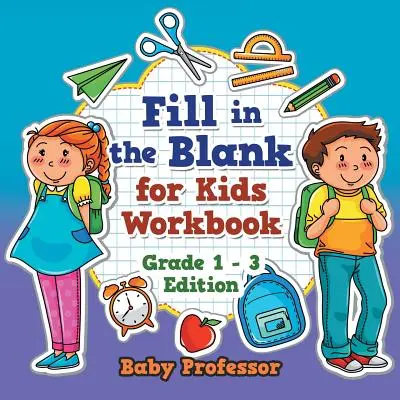 Fill in the Blank for Kids Workbook - 1. osztály - 3. kiadás - Fill in the Blank for Kids Workbook - Grade 1 - 3 Edition