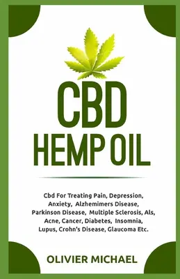 CBD kenderolaj: Cbd a fájdalom, depresszió, szorongás, Alzheimer-kór, Parkinson-kór, szklerózis multiplex, Als, Akne, Can - CBD Hemp Oil: Cbd For Treating Pain, Depression, Anxiety, Alzhemimers Disease, Parkinson Disease, Multiple Sclerosis, Als, Acne, Can