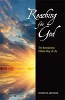 Reaching for God: Az oblátus bencés életforma - Reaching for God: The Benedictine Oblate Way of Life