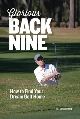 Dicsőséges hátsó kilenc: Hogyan találja meg álmai golfotthonát? - Glorious Back Nine: How to Find Your Dream Golf Home